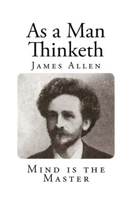 As A Man Thinketh - James Allen